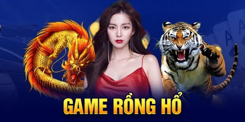 Tất tần tật về luật chơi game rồng hổ 